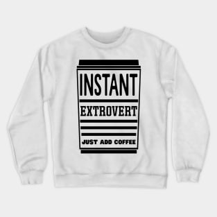 Instant extrovert, just add coffee Crewneck Sweatshirt